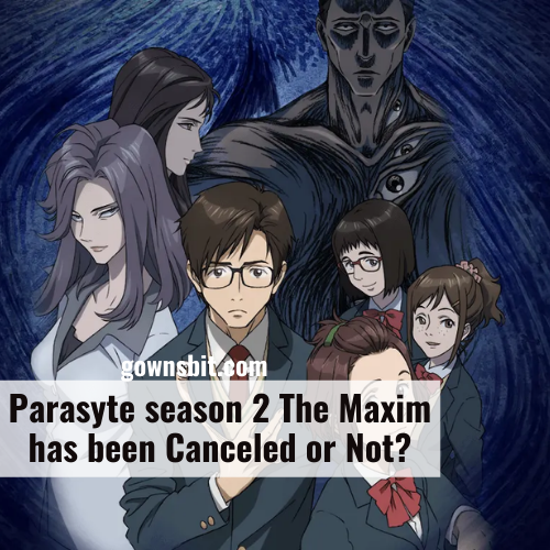 Parasyte season 2 - Parasyte the Maxim has been Canceled or Not?