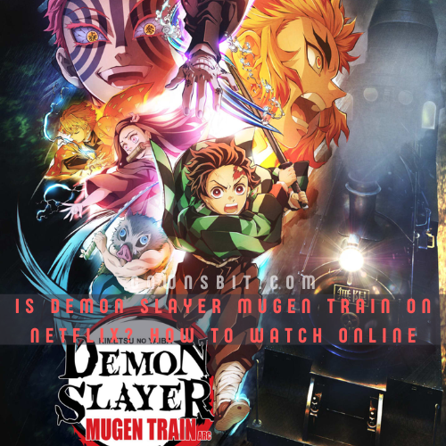 Is Demon Slayer Mugen Train on Netflix How to Watch Online