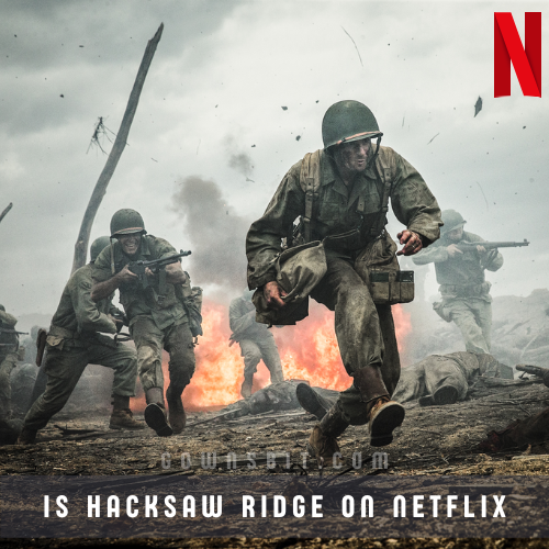 Is Hacksaw Ridge on Netflix and How to Watch Online with VPN
