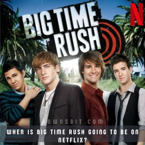 When is Big Time Rush Going to be on Netflix?