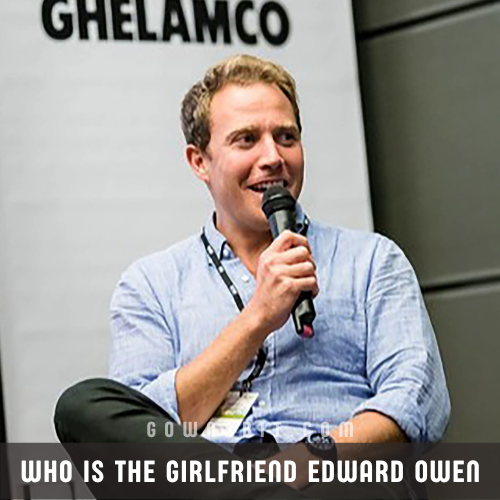 Edward Owen Net Worth, Biography, Who is the Girlfriend