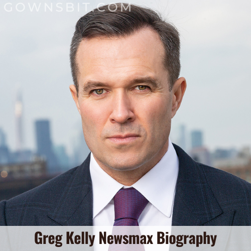 Greg Kelly Newsmax Salary, Early Life, Height, Marital Status